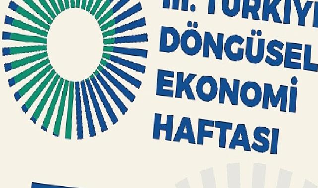 III. Türkiye Döngüsel Ekonomi Haftası 7-8-9 Kasım'da Gerçekleştirilecek