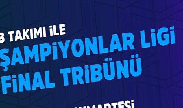 Şampiyonlar Ligi Finali İstanbul'da, B Takımı ile Şampiyonlar Ligi Final Tribünü Vestel Amfi'de!