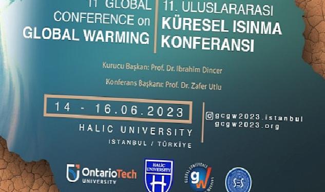 Haliç Üniversitesi 11. Uluslararası Küresel Isınma Konferansı'na (GCGW-2023) Ev Sahipliği Yapacak!