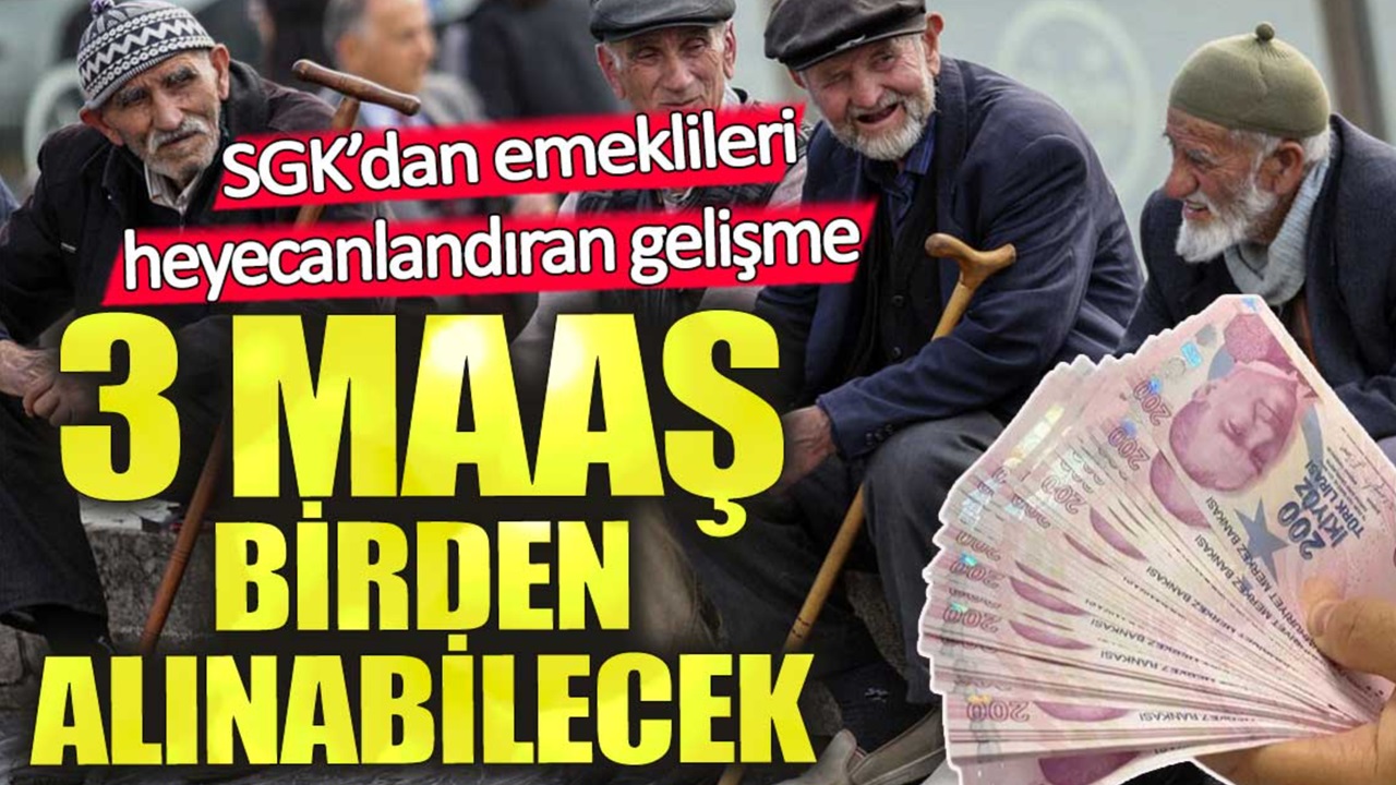 SGK'dan 4A, 4B, 4C, SSK ve Bağ-Kur'lu emeklilere büyük müjde! 3 maaş birden alınabilecek