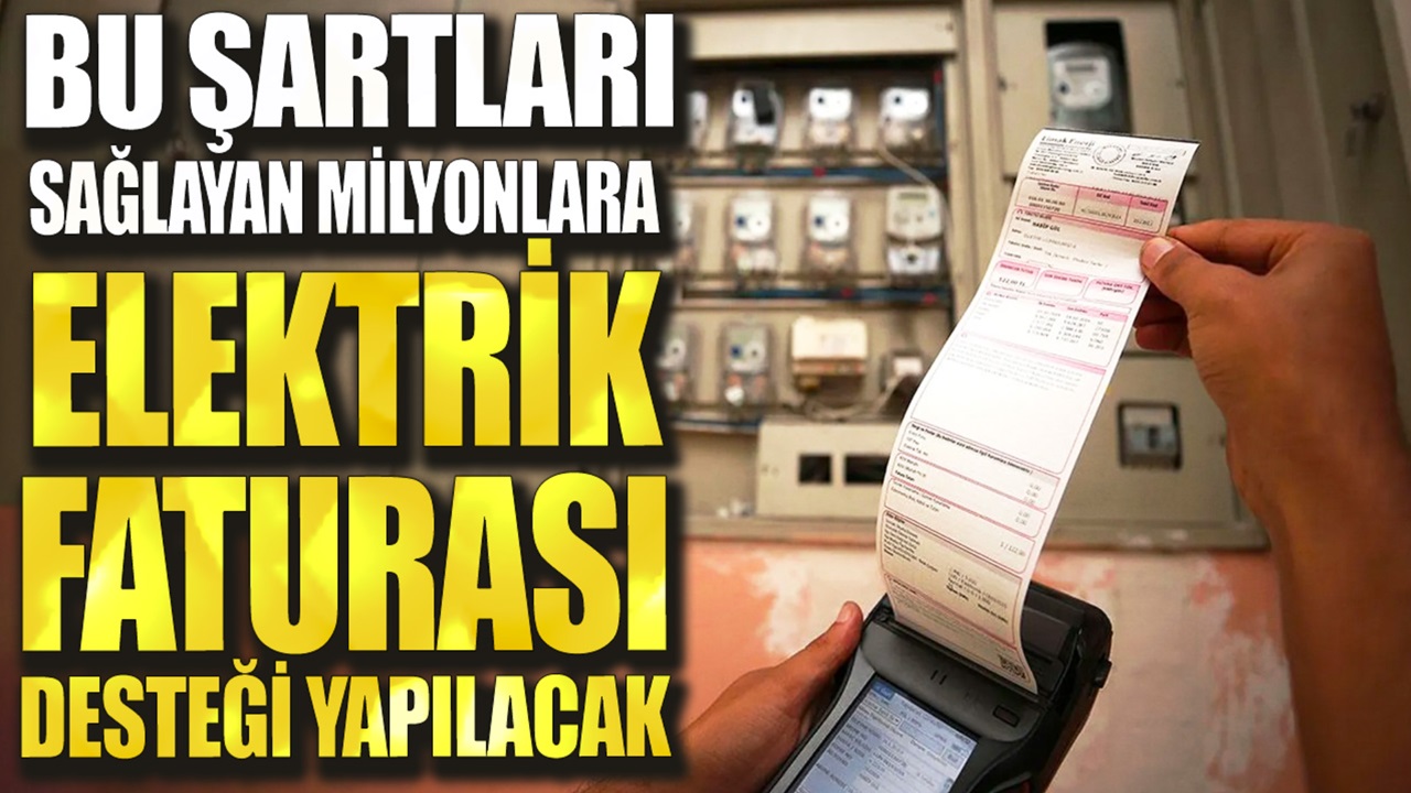 SON DAKİKA... Bu şartları sağlayan ailelere elektrik faturası desteği verilecek