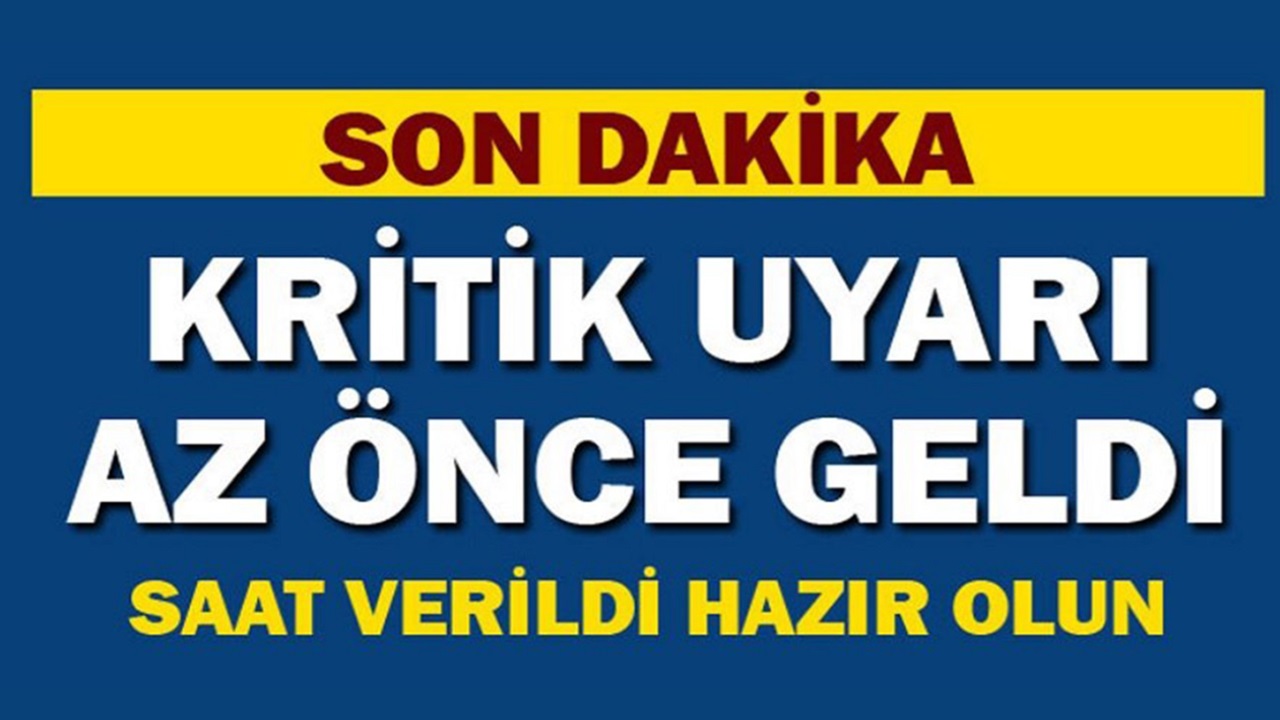 SON DAKİKA: Kritik uyarı sabah saatlerinde geldi: Saat verildi hazır olun...