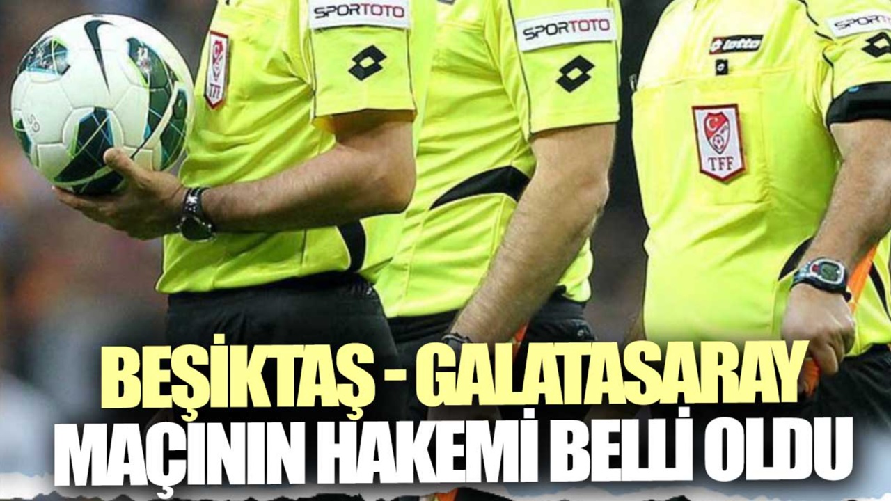 Süper Lig'in 28. hafta Beşiktaş - Galatasaray derbisinin hakemi açıklandı