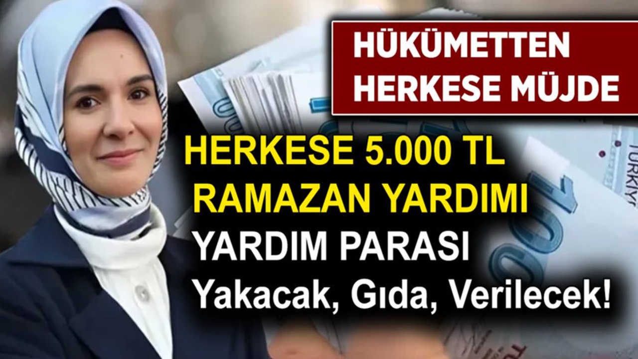 SON DAKİKA: 5.000 TL Ramazanda yardım verilecek: 2024 yılı Ramzan yardımı nereden nasıl alınır?