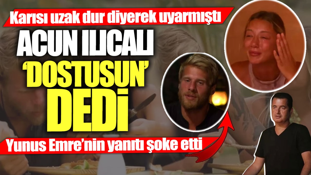 Yunus Emre'nin eşi ortalığı fena karıştırdı! Acun Ilıcalı “Dostusun” dedi... Yunus Emre’nin yanıtı herkesi şaşırttı...