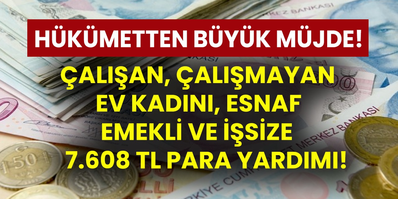 TBMM'den geçti: 7 bin 608 lira hesaplara yattı...