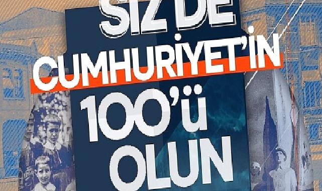 Siz de Cumhuriyet'in 100'ü olun