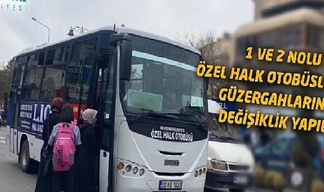 Özel halk otobüslerinin güzergahlarında değişiklik 