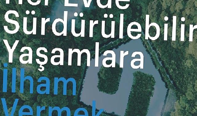 Arçelik evlerde sürdürülebilir yaşama ilham vermeyi amaçlıyor