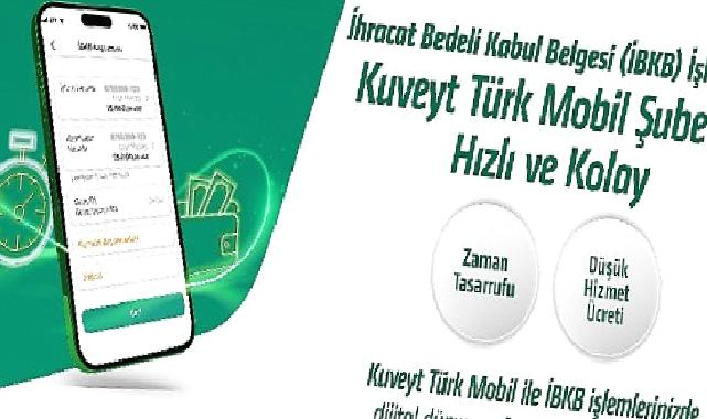 "İhracat Bedeli Kabul Belgesi" işlemleri Kuveyt Türk Mobil Şube ile daha hızlı ve kolay