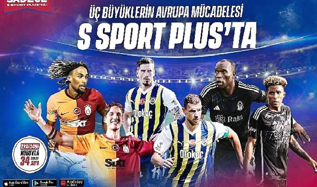 Üç büyükler Avrupa'da sezonu S Sport Plus'ta açıyor