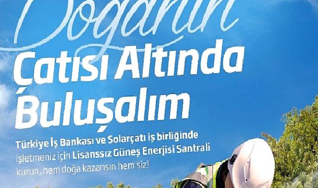 İş Bankası ve Solarçatı'dan güneş enerjisi santrali yatırımlarına destek