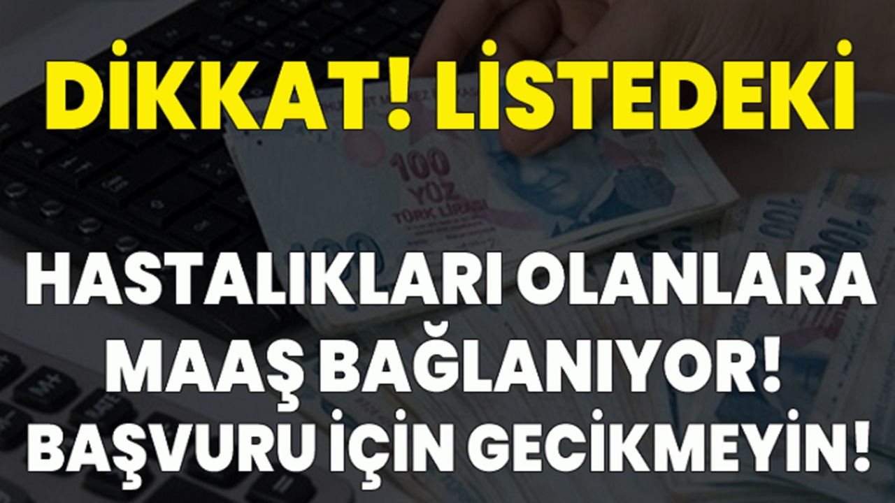 Bu Hastalığı Olanlar Dikkat! Listedeki Hastalıklardan Biri Sizde Varsa Hemen 12.500 TL Maaş Bağlanacak