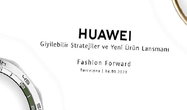 Huawei yeni giyilebilir cihazlarını duyuruyor: 14 Eylül'de Barselona'da gerçekleşecek etkinlik için takipte kalın